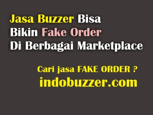 Jasa Buzzer Bisa Bikin Fake Order Di Berbagai Marketplace