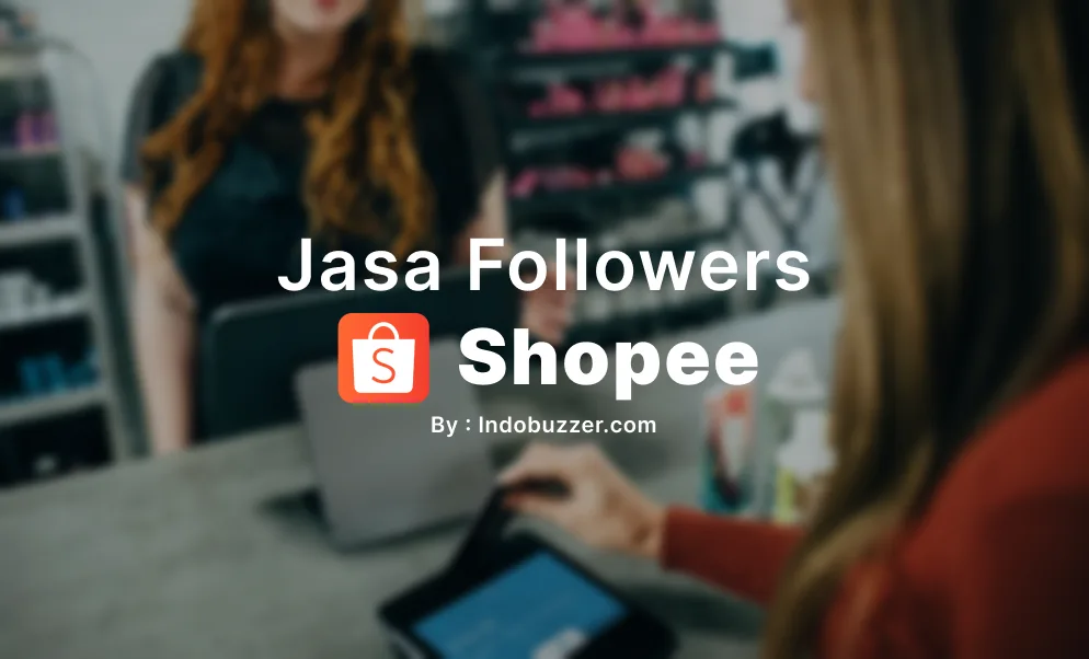 Jasa Buzzer Follower Shopee Optimalkan Promosi Online Anda