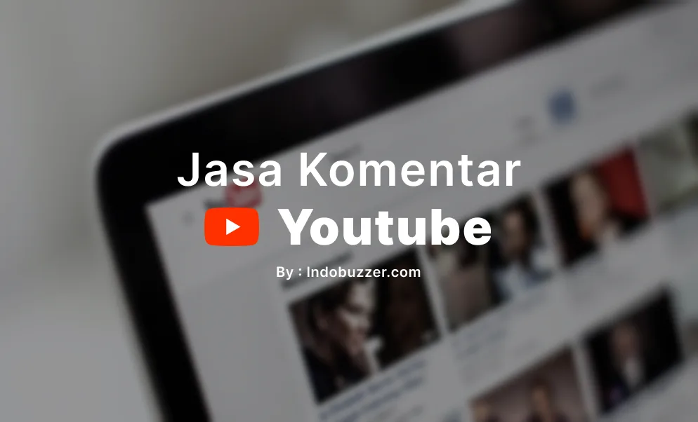 Jasa Buzzer Komentar YouTube Tingkatkan Interaksi Channel
