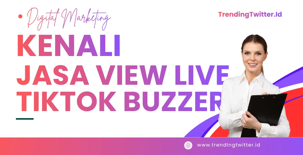 Kenali Jasa View Live Tiktok Buzzer, Cara Kerja dan Manfaatnya